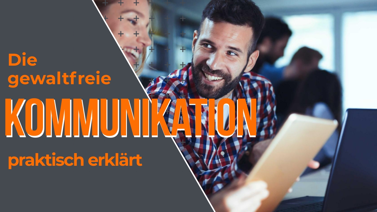 Die gewaltfreie Kommunikation praktisch erklärt