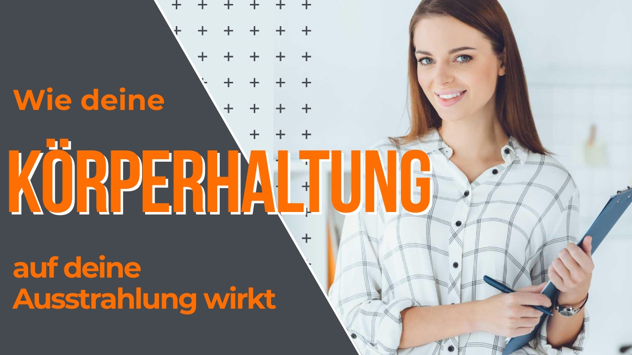 Wie deine Körperhaltung auf deine Ausstrahlung wirkt