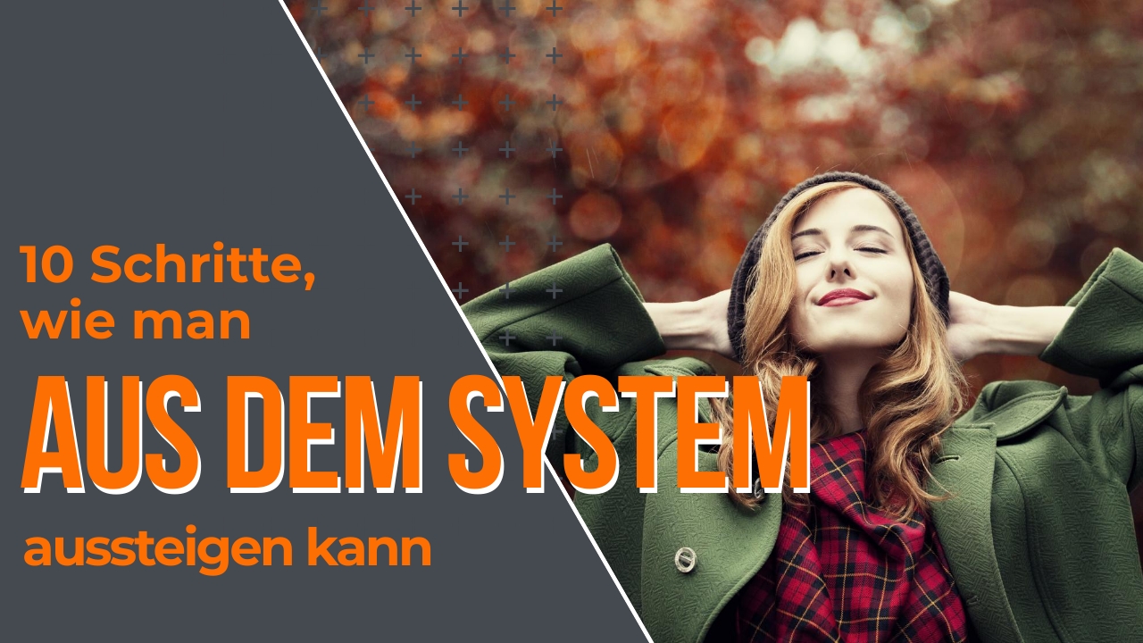 10 Schritte, wie man aus dem System aussteigen kann