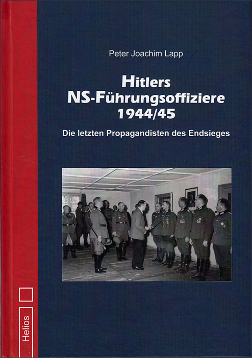 Neu bei Helios: Doku: Hitlers NS-Führungsoffiziere 1944/45 von P. J. Lapp