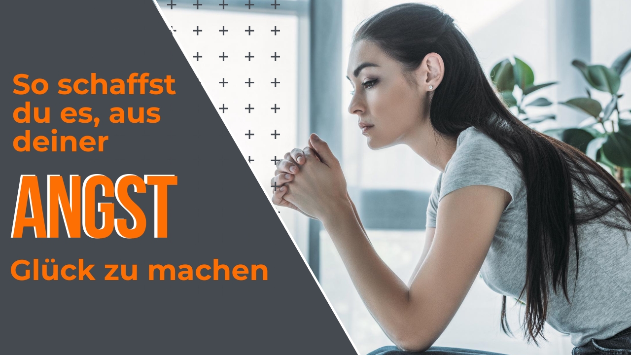 So schaffst du es, aus deiner Angst Glück zu machen