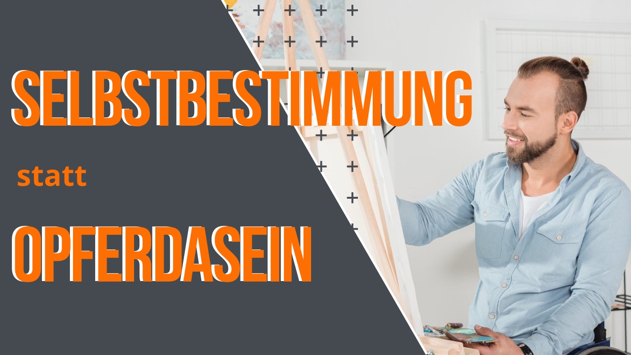Selbstbestimmung statt Opferdasein