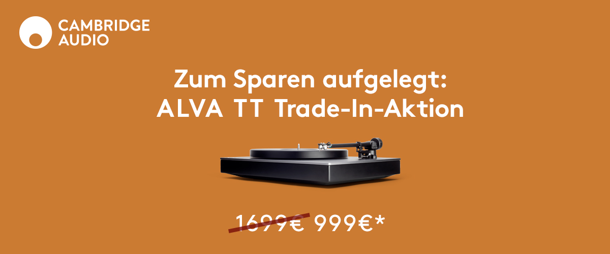 CAMBRIDGE AUDIO IST ZUM SPAREN AUFGELEGT: RABATTSTARKE ALVA TT TRADE-IN-AKTION