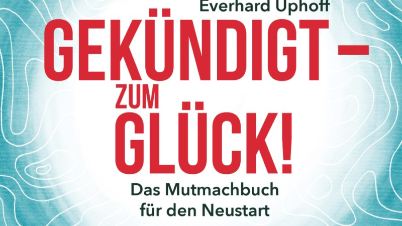 Buchankündigung: „Gekündigt – zum Glück!“