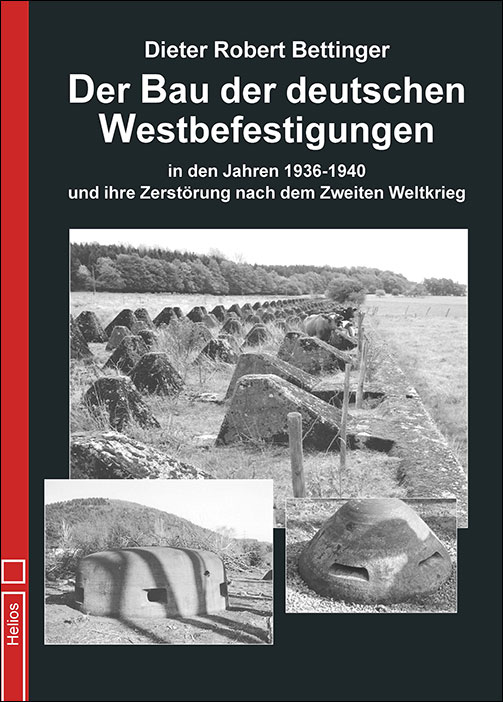 Der Bau der deutschen Westbefestigungen – Doku Helios-Verlag – von D.R. Bettinger