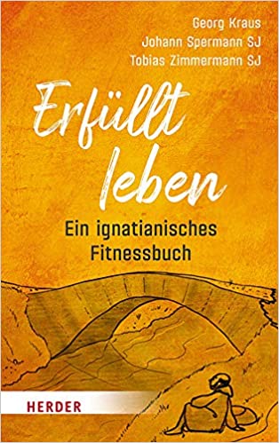 Selbst-  & Lebensführung: „Erfüllt leben – ein ignatianisches Fitnessbuch“