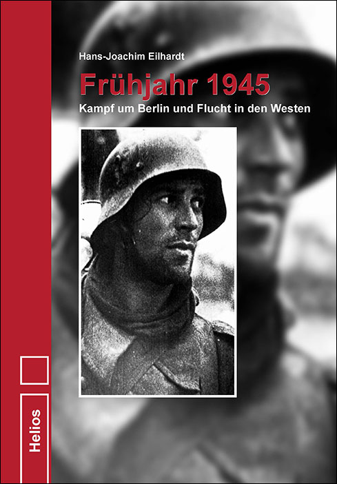 Frühjahr 1945 – Schrecken des Kriegsendes im Raum Berlin – H.-J. Eilhardt – Helios-Verlag