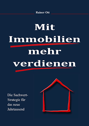 Mit Immobilien mehr verdienen -Die Sachwertstrategie für das neue Jahrtausend – Das aktuelle Buch von Rainer Ott