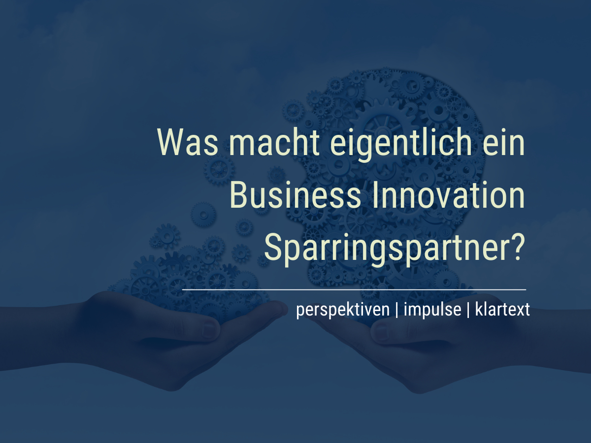 Business Innovation Sparring als Alternative zur klassischen Unternehmensberatung