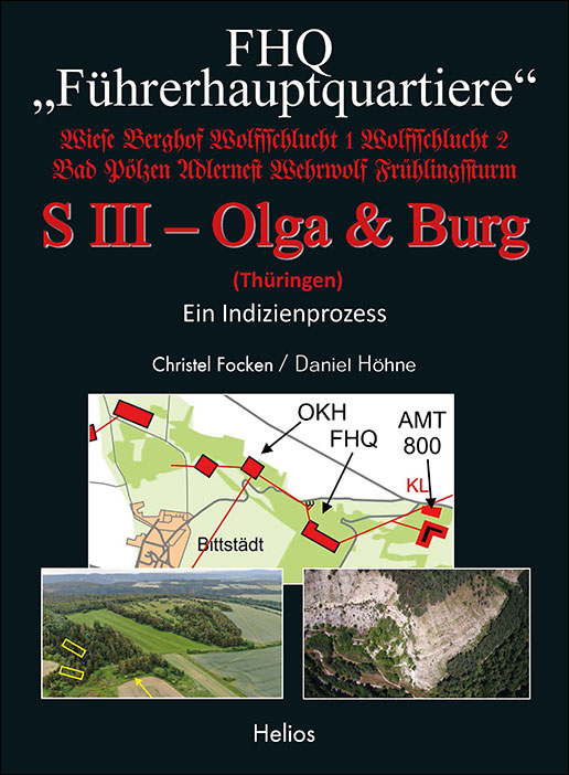 Neue Doku: FHQ „Führerhauptquartiere“ – S III – Olga & Burg – (Thüringen) von Focken/Höhne – Helios-Verlag