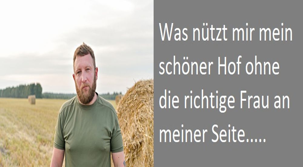 Ein Landwirt braucht eine passende (Ehe)Frau an seiner Seite