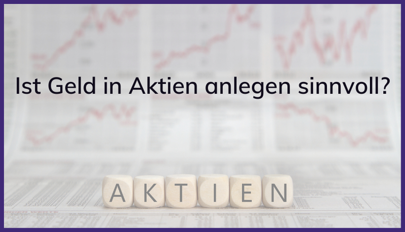 Ist Geld in Aktien anlegen noch sinnvoll?