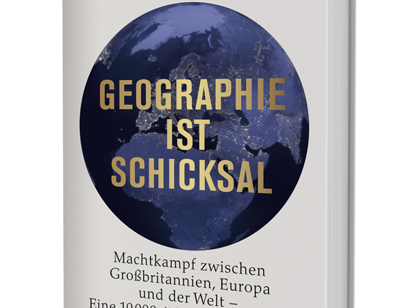 Geographie ist Schicksal: Machtkampf zwischen Großbritannien, Europa und der Welt – eine 10.000-jährige Geschichte