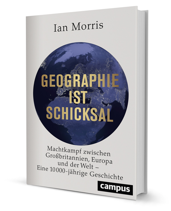 Geographie ist Schicksal: Machtkampf zwischen Großbritannien, Europa und der Welt – eine 10.000-jährige Geschichte