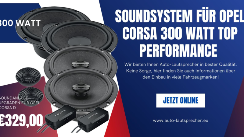 Soundsystem für Opel Corsa D 300 Watt Top Performance