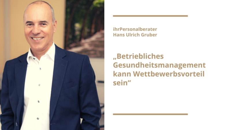Personalberater Hans Ulrich Gruber: „Betriebliches Gesundheitsmanagement kann Wettbewerbsvorteil sein“