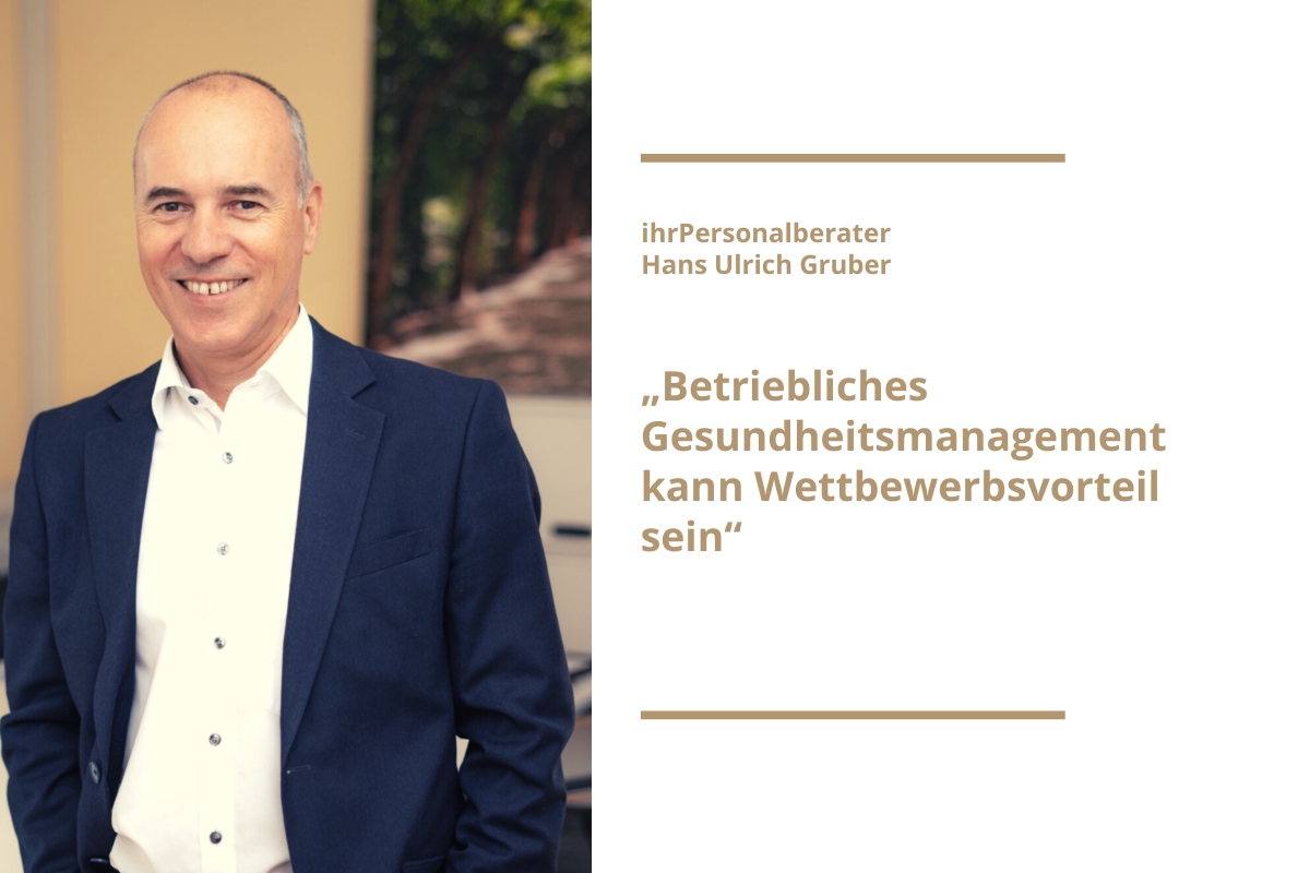 Personalberater Hans Ulrich Gruber: „Betriebliches Gesundheitsmanagement kann Wettbewerbsvorteil sein“