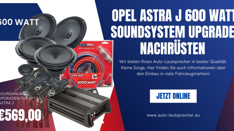 Opel Astra J 600 Watt Soundsystem Upgrade nachrüsten