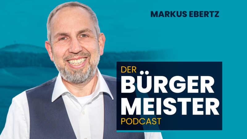 Der Bürgermeister Podcast mit Markus Ebertz