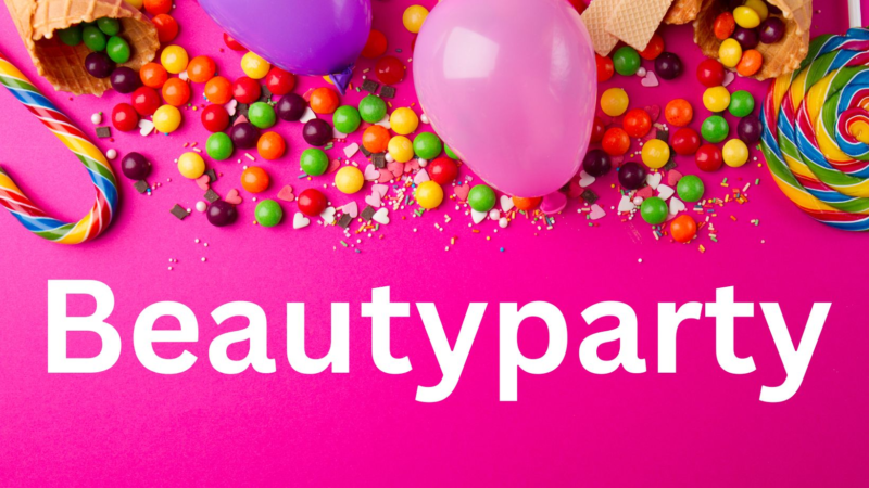 Beautyparty zum Geburtstag – eine unvergessliche Feier