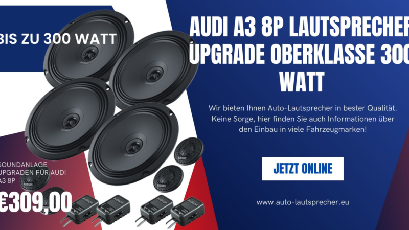 Audi A3 8P Lautsprecher Upgrade Oberklasse 300 Watt