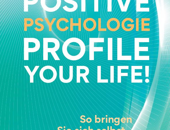 Buch-Neuerscheinung: Positive Psychologie – Profile Your Life!