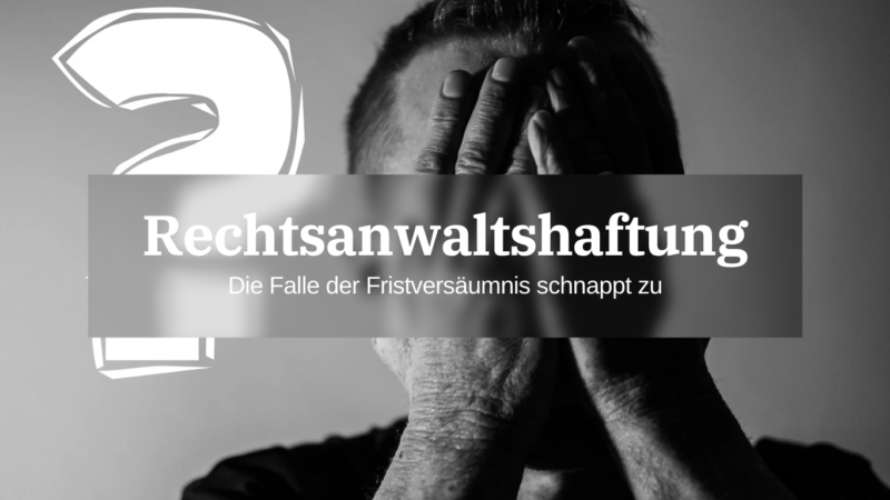 Rechtsanwaltshaftung – Die Falle der Fristversäumnis schnappt zu – Autor Valentin Schulte, stud. iur; Volkswirt