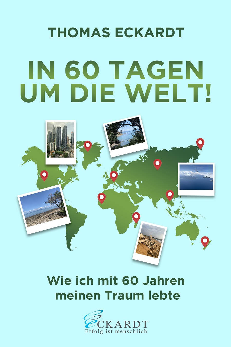 In 60 Tagen um die Welt ! Wie ich mit 60 Jahren meinen Traum lebte