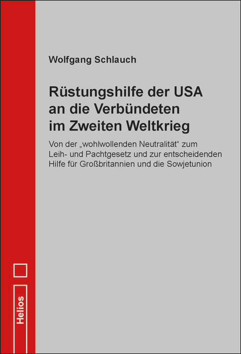 Rüstungshilfe der USA an die Verbündeten im Zweiten Weltkrieg – Doku von Wolfgang Schlauch – Helios-Verlag