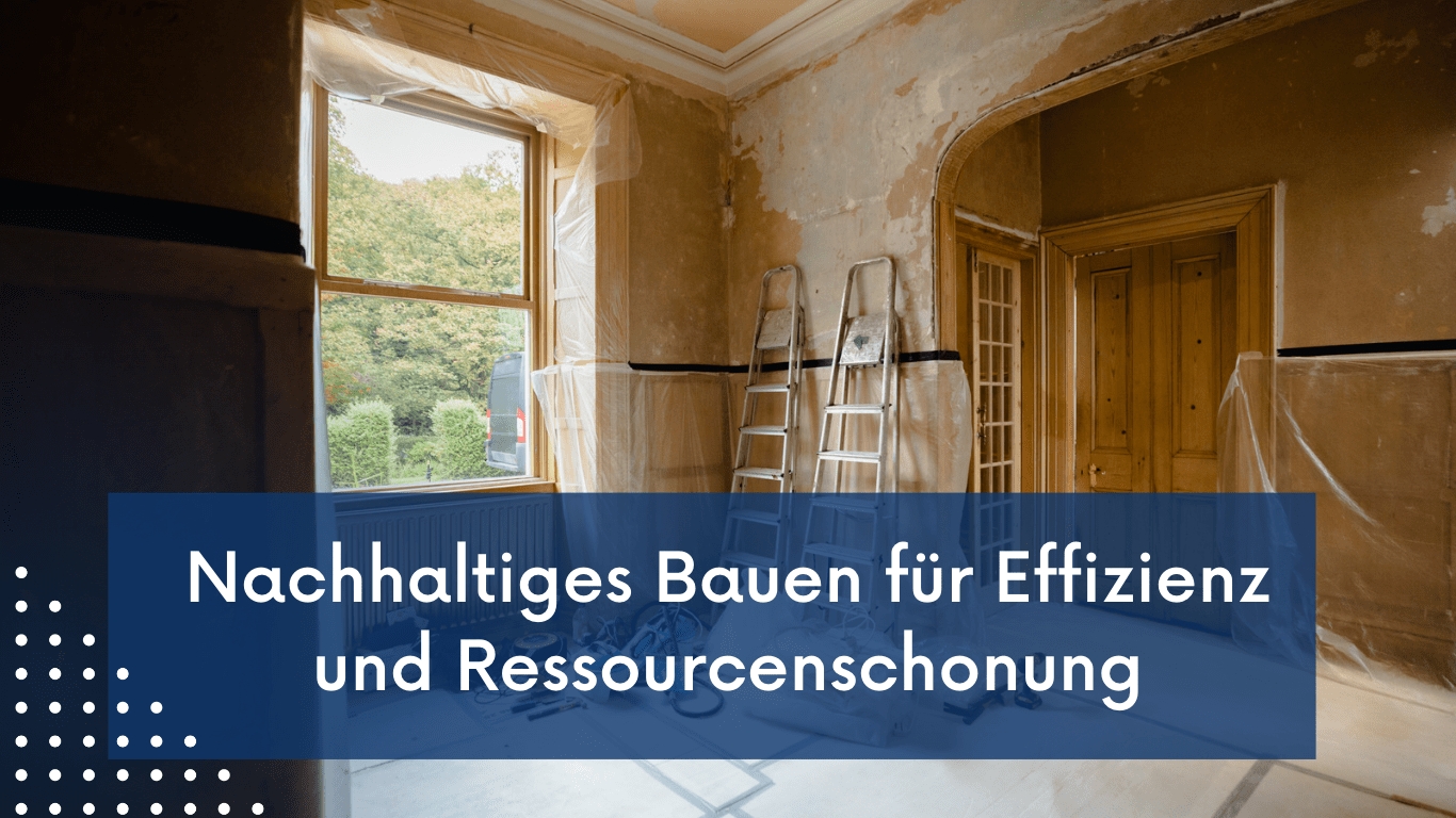 Nachhaltiges Bauen für Effizienz und Ressourcenschonung