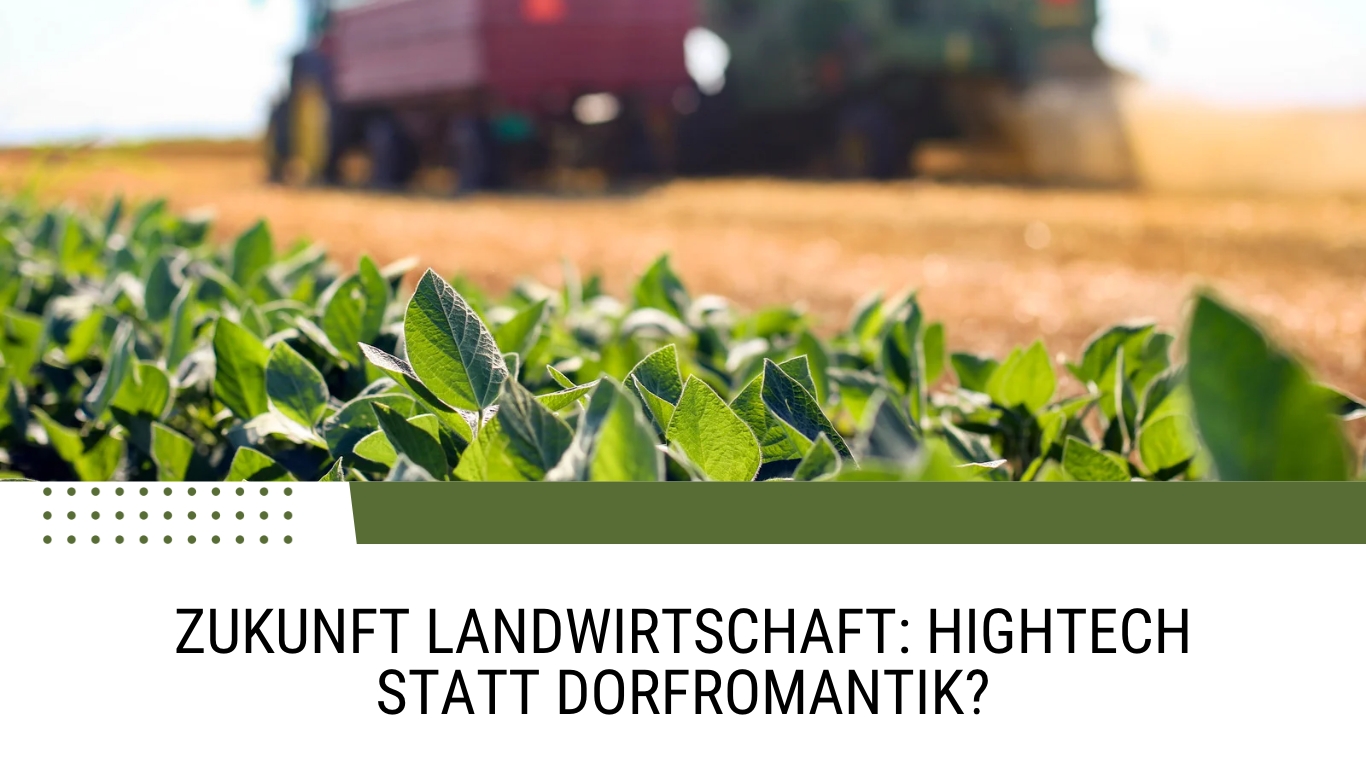 Zukunft Landwirtschaft: Hightech statt Dorfromantik?