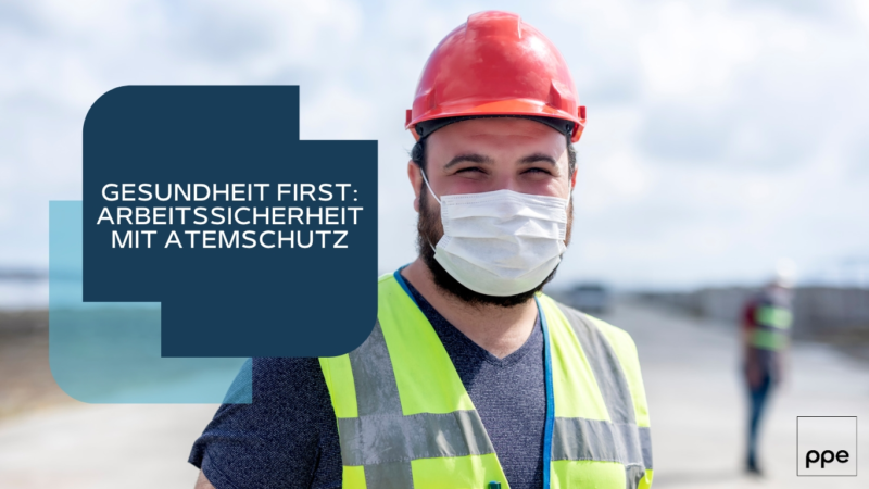 Gesundheit First: Arbeitssicherheit mit Atemschutz