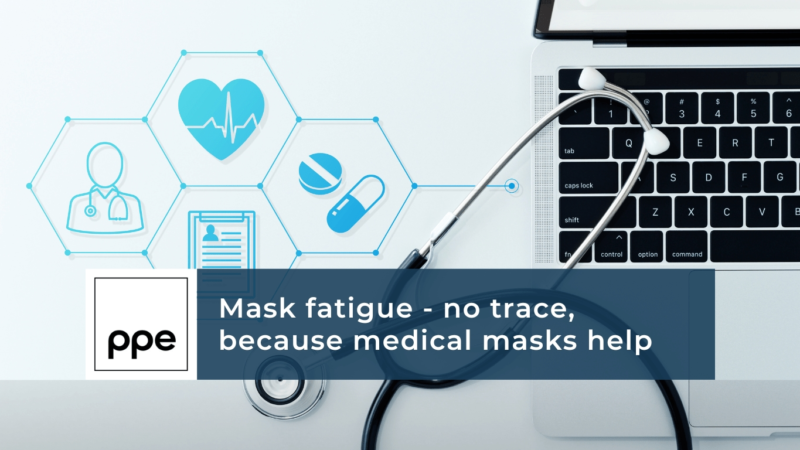 Mask fatigue – no trace, because medical masks help