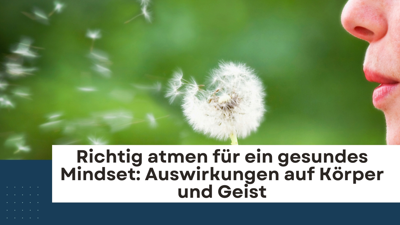 Richtig atmen für ein gesundes Mindset: Auswirkungen auf Körper und Geist