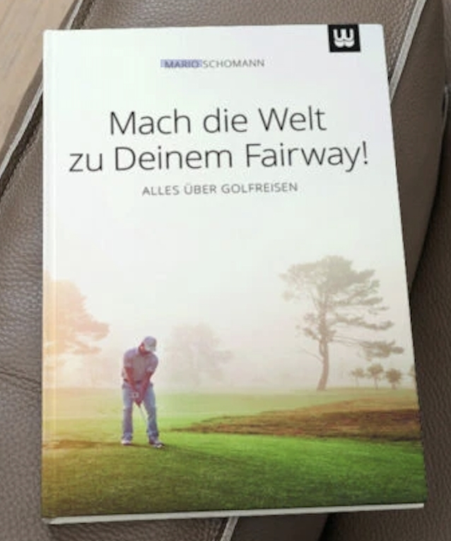 Buchtipp des Jahres: Mach die Welt zu Deinem Fairway! Alles über Golfreisen von Mario Schomann