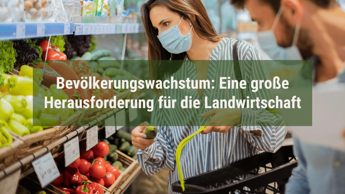 Bevölkerungswachstum: Eine große Herausforderung für die Landwirtschaft