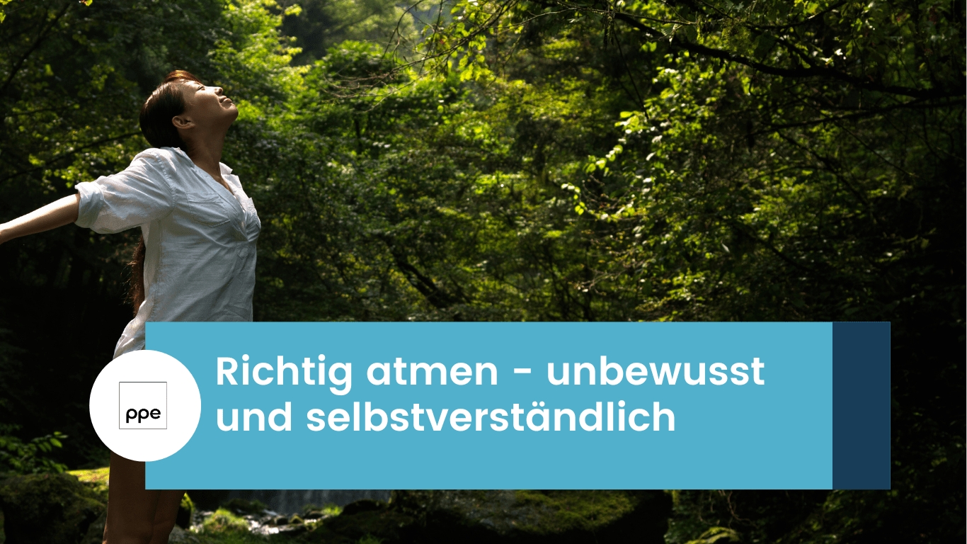 Richtig atmen – unbewusst und selbstverständlich