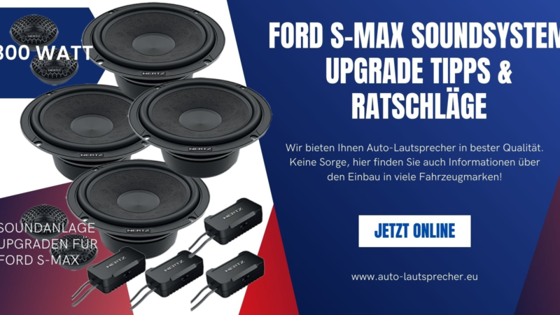 Ford S-Max Soundsystem Upgrade Tipps & Ratschläge