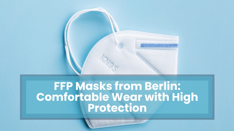 FFP Masks from Berlin: Comfortable Wear with High Protection