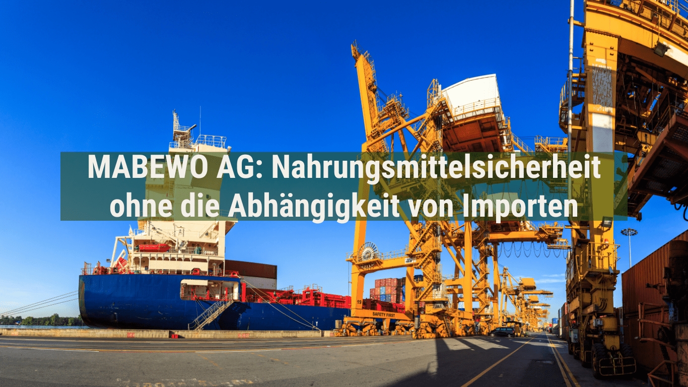 MABEWO AG: Nahrungsmittelsicherheit ohne die Abhängigkeit von Importen