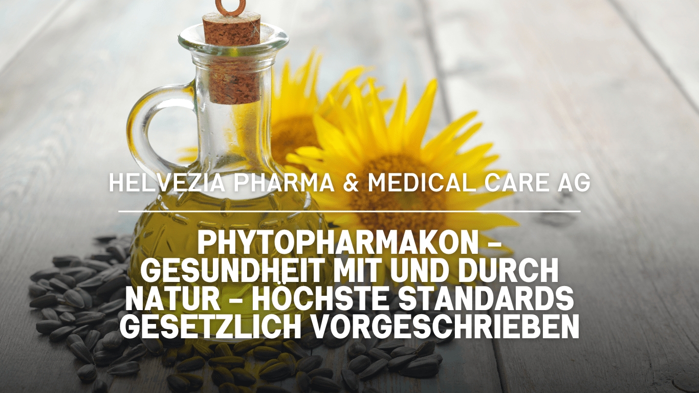 Phytopharmakon – Gesundheit mit und durch Natur – Helvezia Pharma & Medical Care AG: Höchste Standards gesetzlich vorgeschrieben