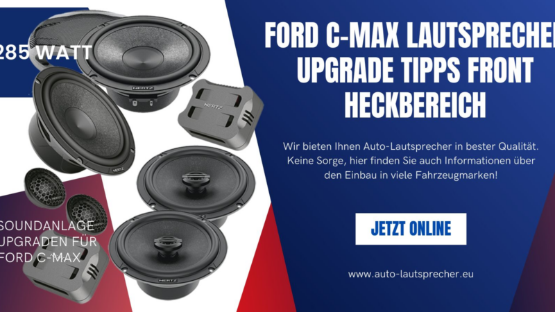 Ford C-Max Lautsprecher Upgrade Tipps Front Heckbereich