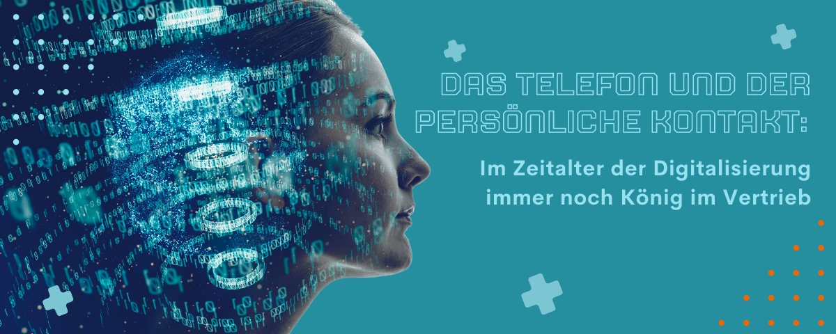 Das Telefon und der persönliche Kontakt: Im Zeitalter der Digitalisierung immer noch König im Vertrieb.