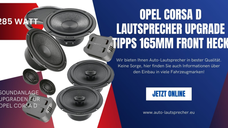 Opel Corsa D Lautsprecher Upgrade Tipps 165mm Front Heck