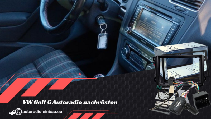 VW Golf 6 Autoradio nachrüsten Tipps und Ratschläge