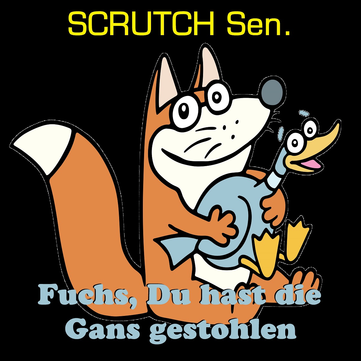 SCRUTCH Sen. präsentiert „Fuchs, Du hast die Gans gestohlen“