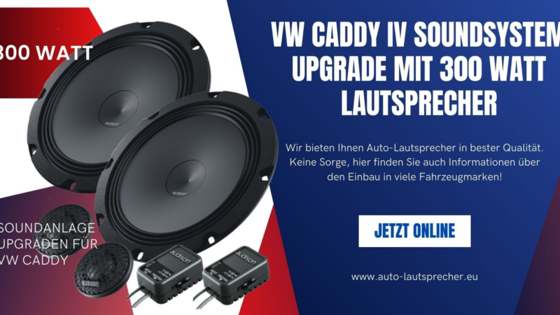 VW Caddy IV Soundsystem Upgrade mit 300 Watt Lautsprecher