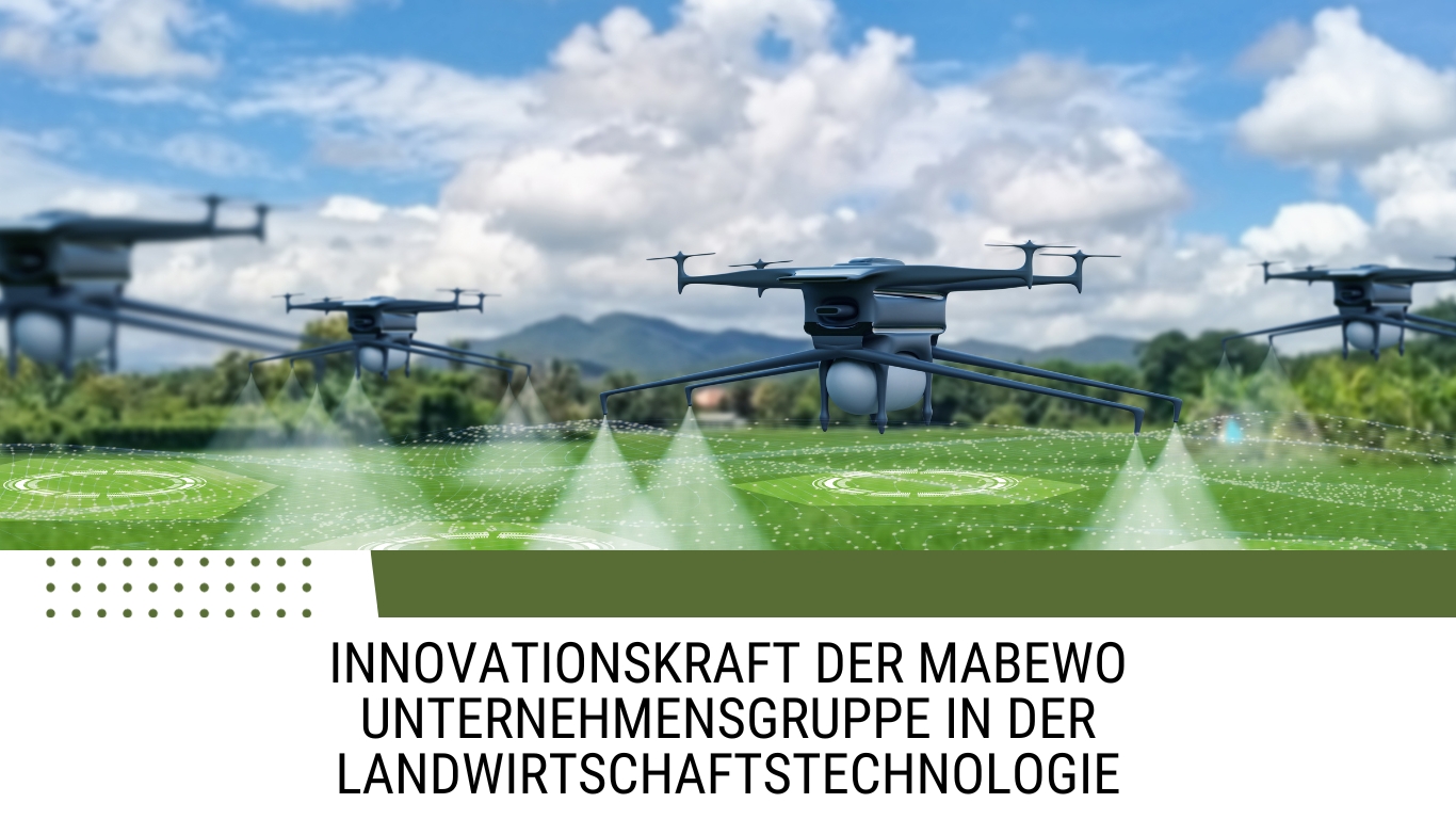 Innovationskraft der MABEWO Unternehmensgruppe in der Landwirtschaftstechnologie