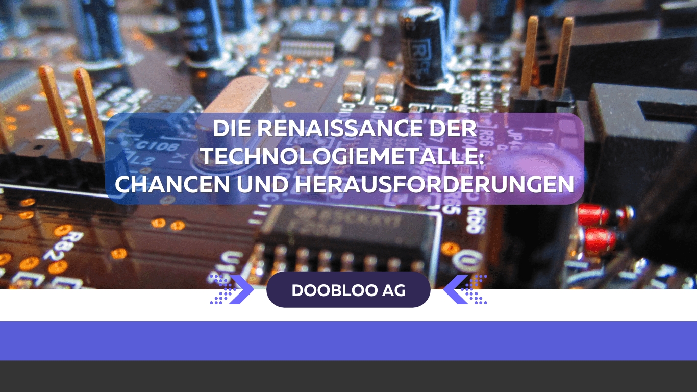 Die Renaissance der Technologiemetalle: Chancen und Herausforderungen