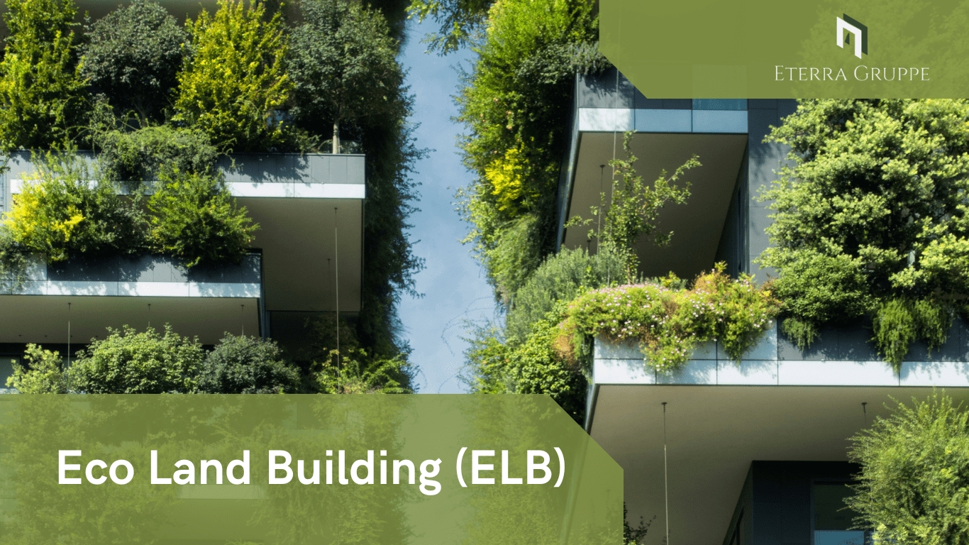 Eco Land Building (ELB): ETERRA’s Vision für nachhaltiges Bauen in der Gegenwart